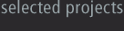 Selected Projects